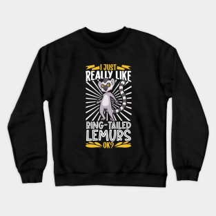 I just really love Ring-Tailed Lemurs Crewneck Sweatshirt